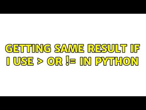 Getting same result if I use ＞ or != in python (4 Solutions!!)