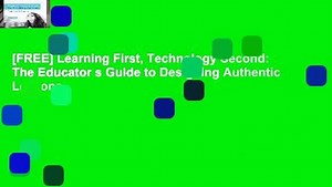 [FREE] Learning First, Technology Second: The Educator s Guide to Designing Authentic Lessons - video Dailymotion