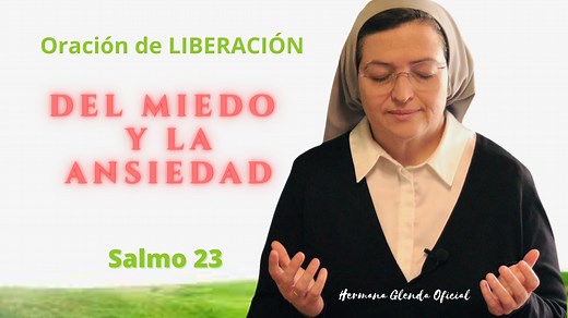 Si necesitas liberarte del miedo y la ansiedad, esta oración de liberación con el salmo 23 te ayudará a liberarte; te regresará la paz y la serenidad de vivir las cosas desde Dios y con Dios. | Hermana Glenda