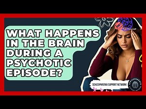 What Happens In The Brain During A Psychotic Episode? - Schizophrenia Support Network