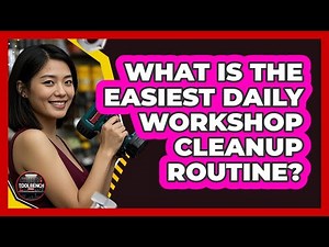 What Is The Easiest Daily Workshop Cleanup Routine? - ToolBench Pros