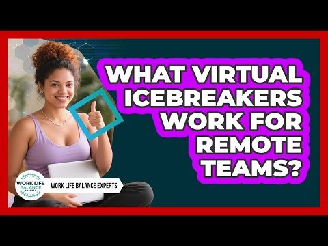 What Virtual Icebreakers Work For Remote Teams?