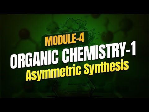HSST Chemistry Module 4 | Organic Chemistry - Asymmetric Synthesis by Dr. Zubair Sir