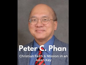 Peter C. Phan | Christian Faith and Mission in an Asian Key | The GlobalChurch Project