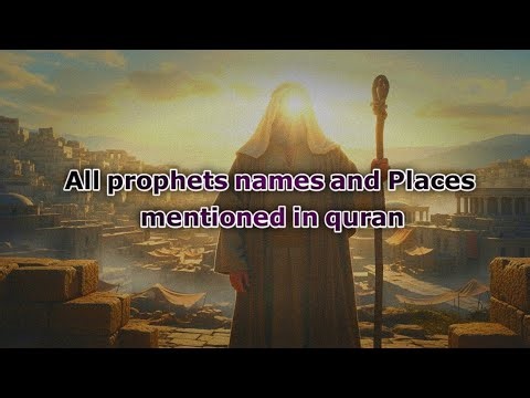 All prophets names and Places mentioned in quran