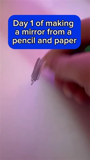 Day 1 of making a mirror from a pencil and paper