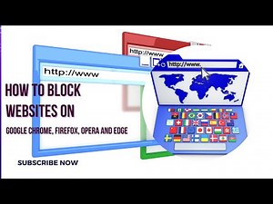 How To Block Websites on Google Chrome, Firefox, Microsoft Edge and Opera.