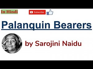 The Palanquin Bearers by Sarojini Naidu - Summary and Line by Line Explanation in Hindi