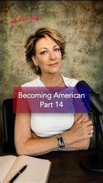 Part 14 - Becoming American.