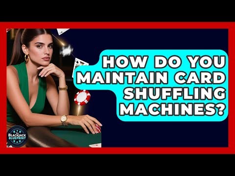 How Do You Maintain Card Shuffling Machines? - The Blackjack Blueprint