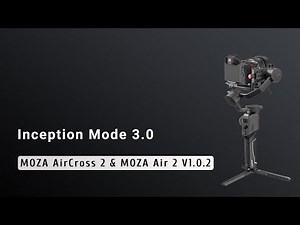 Inception Mode 3.0—MOZA AirCross 2 & MOZA Air 2（V1.0.2）