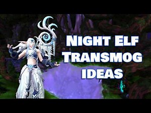 21 Transmog Sets To Make your Night Elf Look INCREDIBLE