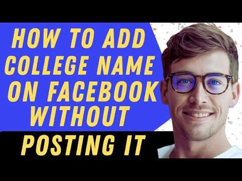 How To Add College Name On Facebook Without Posting It - Full Guide