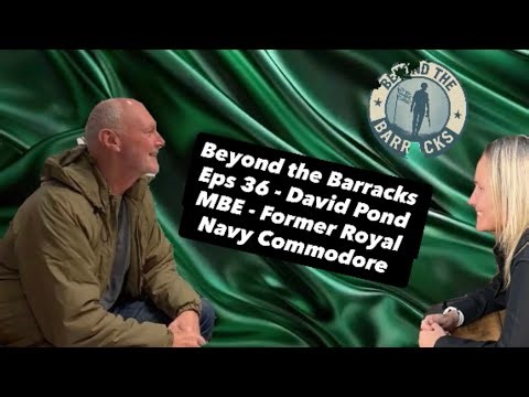 Beyond the Barracks Eps 36 - David Pond MBE Royal Navy Commodore to Humanitarian Hero #veteran #navy