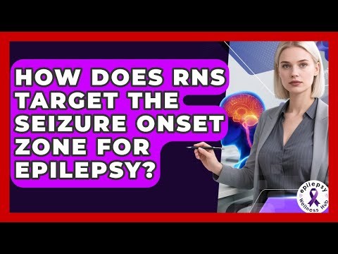 How Does RNS Target The Seizure Onset Zone For Epilepsy? - Epilepsy Wellness Hub