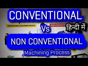DIFFERENCE BETWEEN CONVENTIONAL AND NON CONVENTIONAL MACHINING PROCESS (हिन्दी)