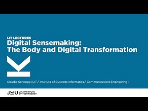 Digital Sensemaking: The Body and Digital Transformation | LIT Lectures @ JKU Linz