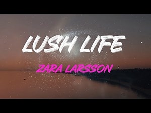 Zara Larsson - Lush Life Lyrics | Doin' It All Nite, All Summer