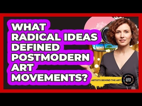 What Radical Ideas Defined Postmodern Art Movements? - Artists Behind the Art