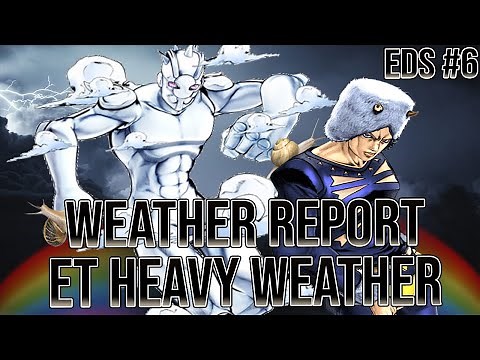 Weather Report/Heavy Weather! EDS #6 JoJo's Bizarre Adventure!