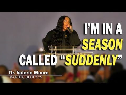 I’m In A Season Called "Suddenly" | Dr. Valerie Moore [Prophetic Summit 2025]