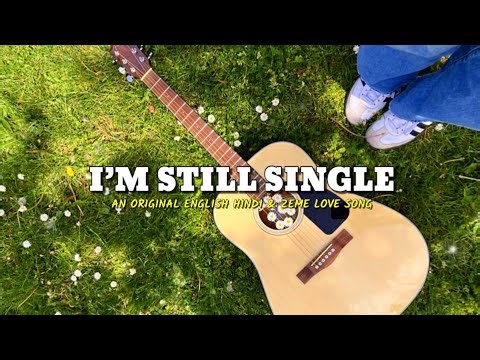 I’m Still Single | An Original English Hindi & Zeme Love Song