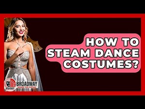 How To Steam Dance Costumes? - Broadway Behind The Curtain