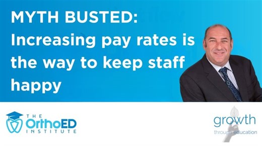 Geoff’s Myth Busting Session: Increasing pay rates is the way to keep staff happy | The OrthoED Institute