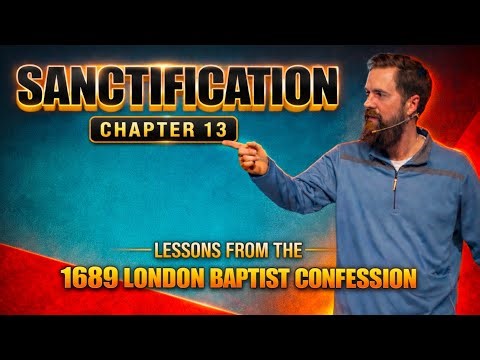 Sanctification Explained (1689 2LBCF Chapter 13) | Justification vs Sanctification