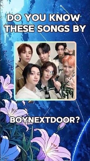 How well do you know these BOYNEXTDOOR songs?