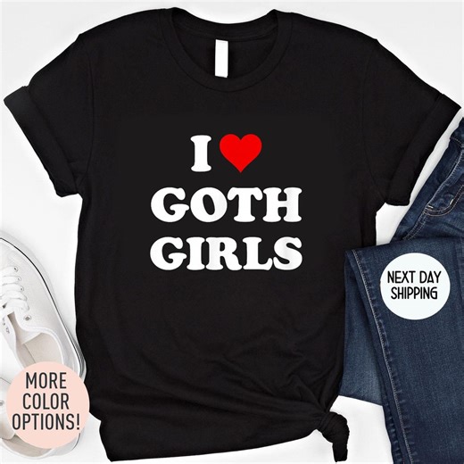 I Love Goth Girls Shirt, Gothic Shirt, Gifts for Goth Girls, Goth Graphic Tee, Dark Romance Tee - Etsy