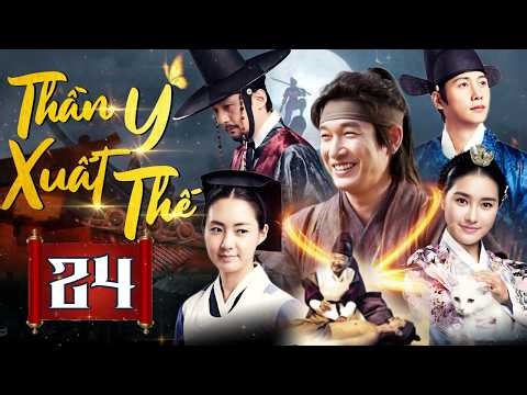 PHIM HÀN QUỐC | THẦN Y XUẤT THẾ – TẬP 24 [THUYẾT MINH] | Phim Bộ Cổ Trang Tình Cảm Hàn Quốc