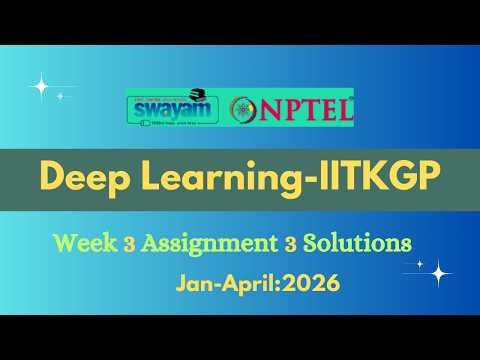 NPTEL Deep Learning Week 3 Assignment 3 Solution |Jan-2026|-IITKGP