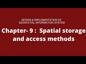 Spatial storage and access methods || CHAP 9 || Design & Implementation of GIS || IOE || 7th sem