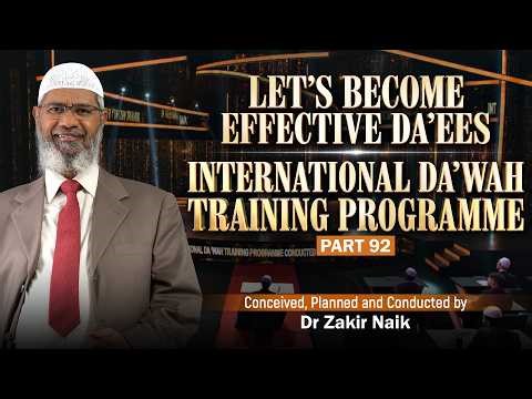 Let's Become Effective Da'ees - International Da'wah Training Programme - Part 92 | by Dr Zakir Naik