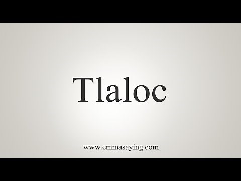 How To Say Tlaloc