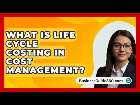 What Is Life Cycle Costing In Cost Management? - BusinessGuide360.com