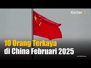 10 Orang Terkaya di China Periode Februari 2025 | KONTAN News