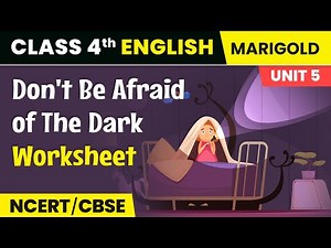 Don't Be Afraid of The Dark - Worksheet | Class 4 English Marigold Unit 5 (A) NCERT/CBSE 2024_25