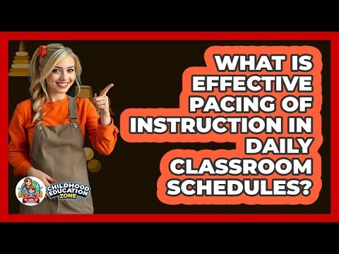 What Is Effective Pacing Of Instruction In Daily Classroom Schedules? - Childhood Education Zone