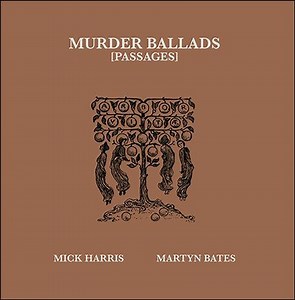 Mick Harris • Martyn Bates - Murder Ballads (Passages)