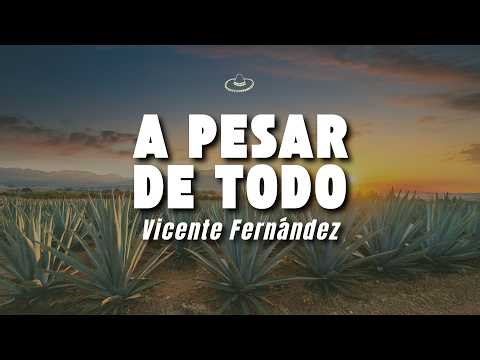 Vicente Fernández - A Pesar de Todo (Letra/Lyrics)