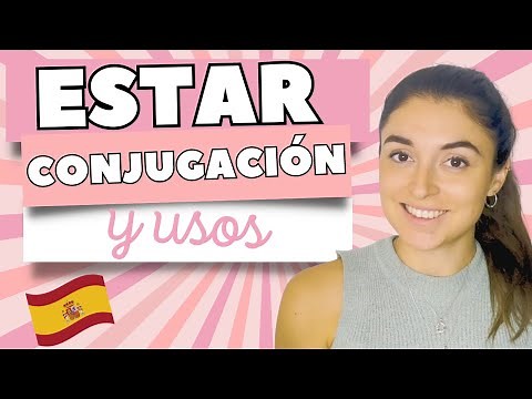El verbo «ESTAR» en español: Conjugación y Ejemplos | ¿Cuándo y Cómo se Usa el verbo «ESTAR»? 🇪🇸
