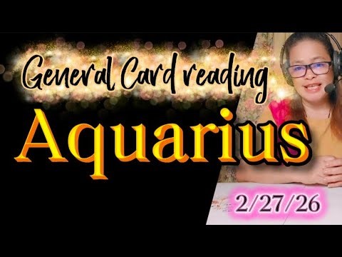 General Card reading for Aquarius. 2/27/26