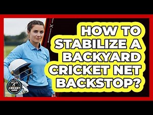 How To Stabilize a Backyard Cricket Net Backstop?