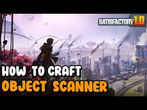 Satisfactory 1 0 How To Craft Object Scanner