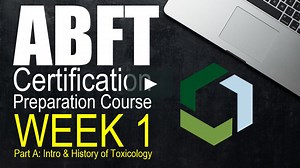 ABFT Certification Prep Course: Week 1 (Part A - Introduction & History of Toxicology)