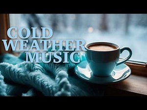 Cold ❄️ Weather ❄️ Music ❄️ Playlist - Winter Vibes Songs for the Start of Winter