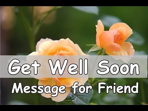 Get Well Soon Messages For Friend – and Wishes - Inspiring & Funny Speedy Recovery