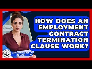 How Does An Employment Contract Termination Clause Work? - Labor and Employment Law Expert